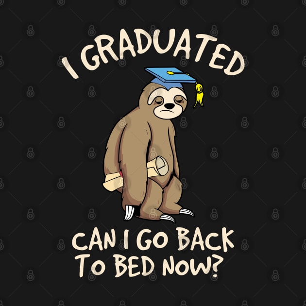 I Graduated Can I Go Back To Bed Now Gradutae Sloth by Stadrialtzriea