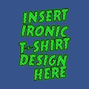 Ironic Shirt Design T-Shirt