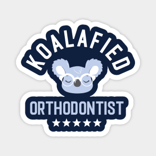 Koalafied Orthodontist - Funny Gift Idea for Orthodontists Magnet