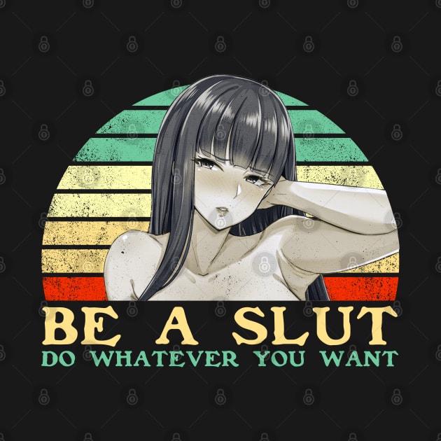 Be a Slut Do Whatever You Want - Funny Lesbian Anime - Retro Sunset by clvndesign