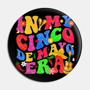 In My Cinco de Mayo Era Mexican Fiesta 5 De Mayo Women Men Pin