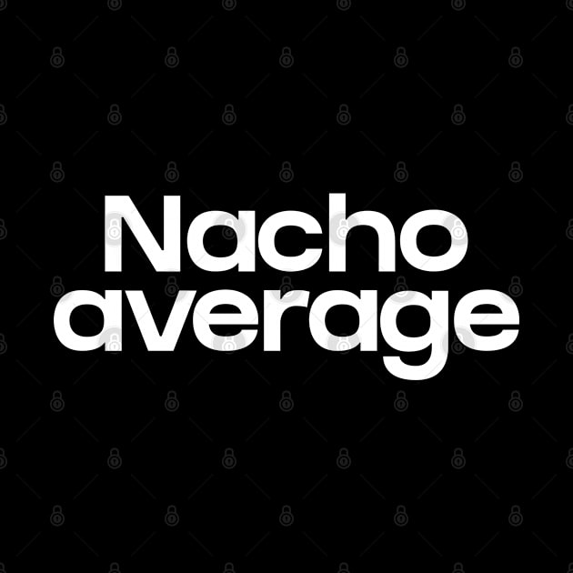 Nacho average by NomiCrafts