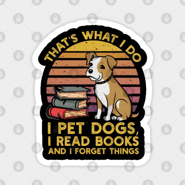 That's what i do i pet dogs, i read books and i forget things Magnet by mdr design