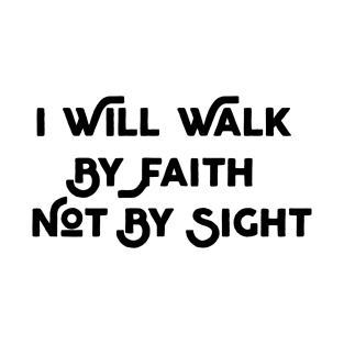 Walk By Faith T-Shirt