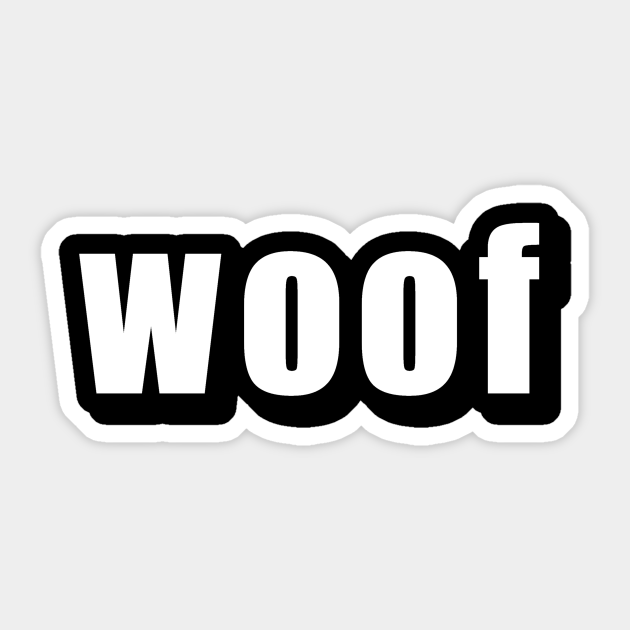 woof - Woof - Sticker | TeePublic