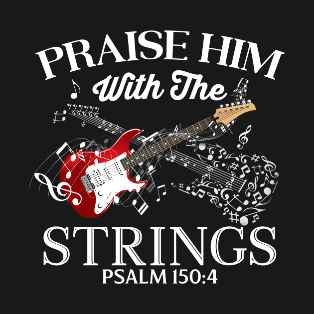 Praise Him With The Strings Psalm 150:4 Christian Guitar by joneK