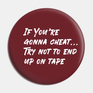 If You're gonna cheat... Pin