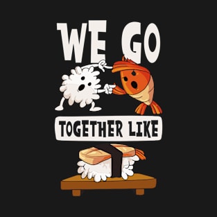 Sushi Lover Shirt | We Go Together Like T-Shirt