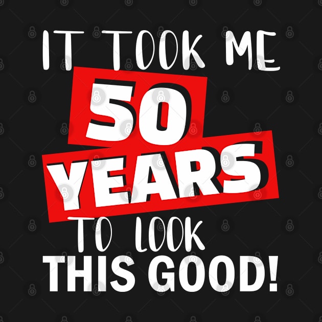 50th Birthday Look Good by DARSHIRTS