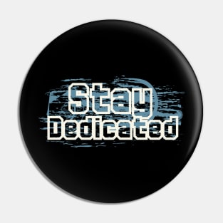 Stay Dedicated Pin