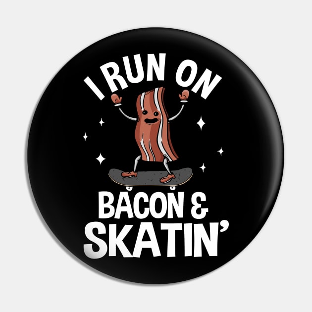 I Run On Bacon & Skatin' Funny Skateboard Pin by Kuehni