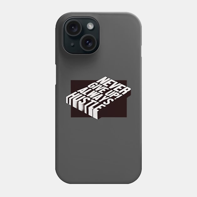 Never give up always hustle Phone Case by SAN ART STUDIO 