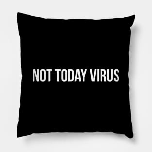 NOT TODAY VIRUS funny saying quote Pillow