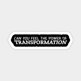 Can You Feel The Power Of Transformation Magnet