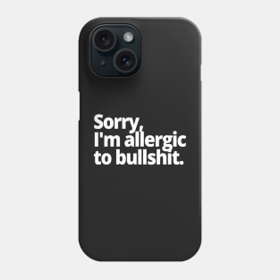 Sorry, I'm allergic to bullshit. Phone Case