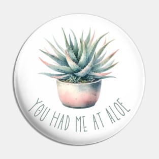 You Had Me At Aloe Pin