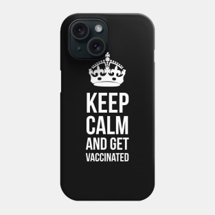 Keep calm and get vaccinated Phone Case