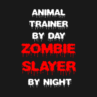 Funny Spooky Halloween Party Trendy Gift - Animal Trainer By Day Zombie Slayer By Night T-Shirt