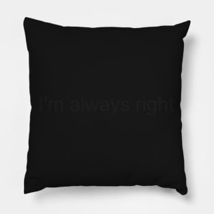 I`m always right Pillow