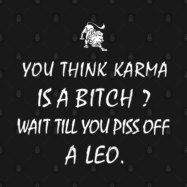 Leo Zodiac Cool Gift-Karma Bitch, Piss off Leo- Funny Present by Smily_Tees