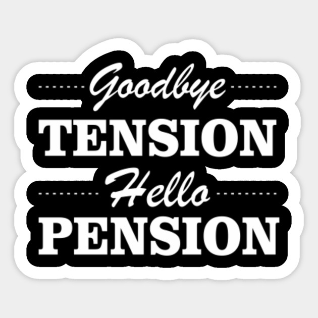 Goodbye Tension Hello Pension Retirement Retirement Funny Gift Lover Sticker Teepublic