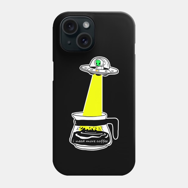 Aliens & i need more coffee Phone Case by KENG 51