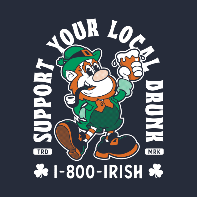 Support Your Local Drunk - Funny St Paddy's Day - 1-800-IRISH by Nemons