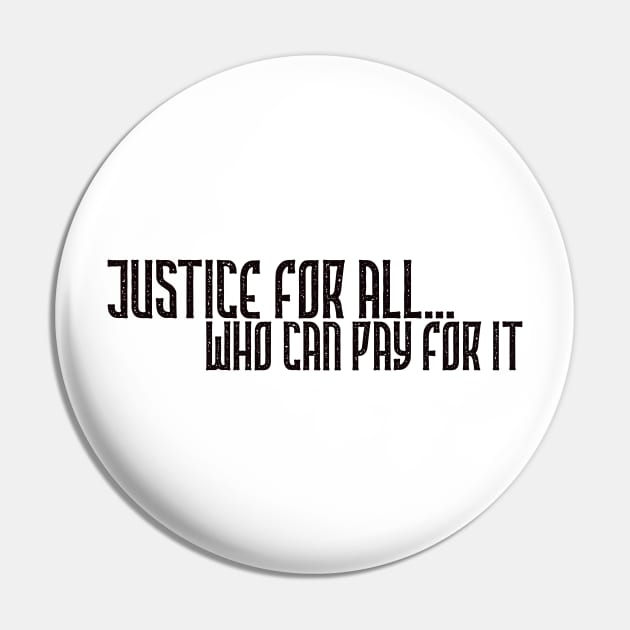 Justice for all who can pay for it Pin by YDesigns