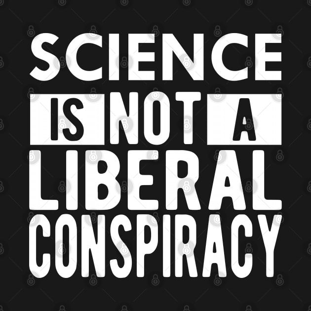 Science is not a liberal conspiracy by KC Happy Shop