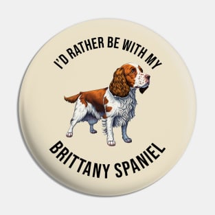 I'd rather be with my Brittany Spaniel Pin