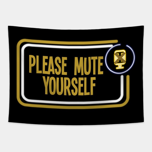 Please Mute Yourself ,funny work from home gift, Conference Call Shirt, Video Call shirt Tapestry by ARBEEN Art