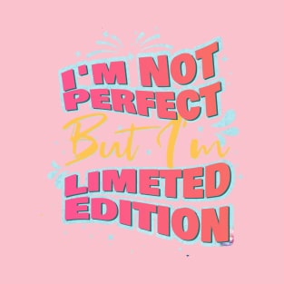 I'm Not Perfect But I'm Limited Edition-quotes T-Shirt