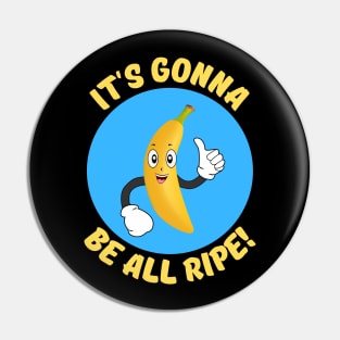 It's Gonna Be All Ripe | Banana Pun Pin