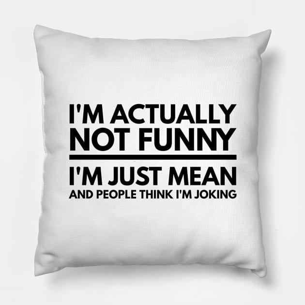 I'm Actually Not Funny I'm Just Mean And People Think I'm Joking - Funny Sayings Pillow by Textee Store