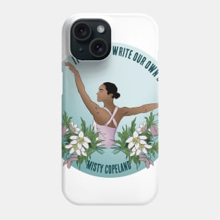 It's Time To Write Our Own Story - Misty Copeland Phone Case