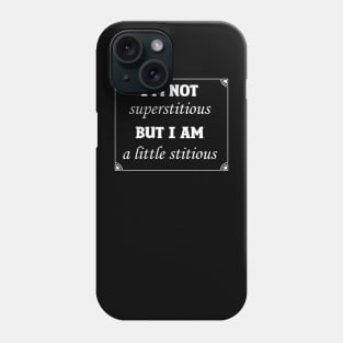 I'm Not Superstitious But I Am A Little Stitious Phone Case