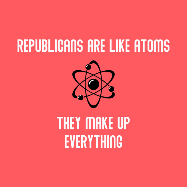 Republicans Are Like Atoms by PAUL BOND CREATIVE