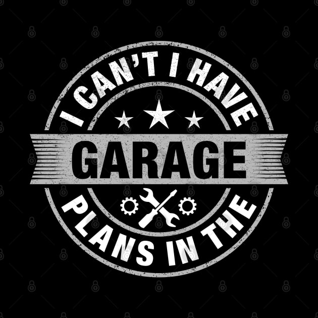 I cant I have plans in the garage Cool mechanic saying by Moe99