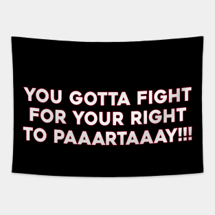 You Gotta Fight For Your Right To Paaartaaay Tapestry