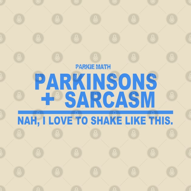 Parkie Math Sarcasm + Parkinsons = Nah, I Love To Shake Like This. by SteveW50