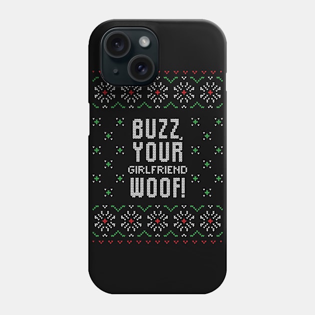 Buzz, your girlfriend woof funny ugly Christmas sweater Phone Case by BadDesignCo