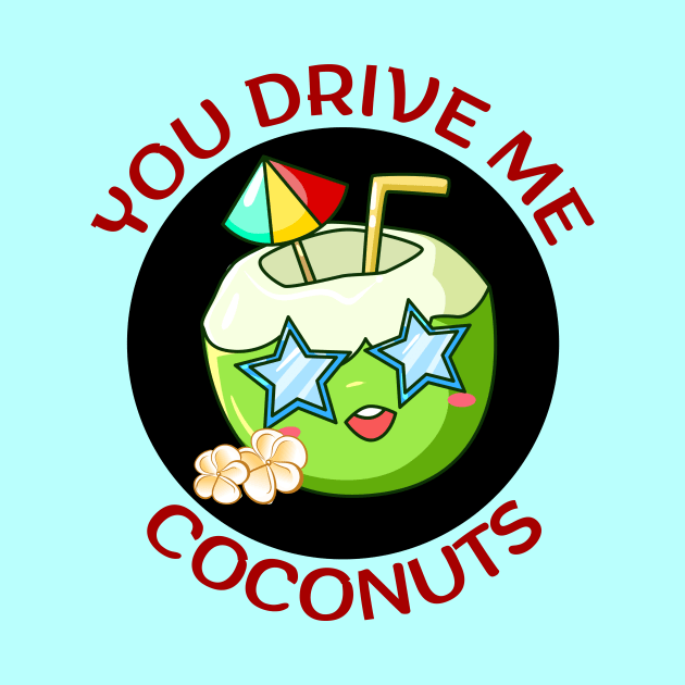 You Drive Me Coconuts | Coconut Pun by Allthingspunny