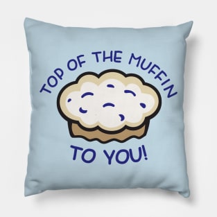 Top of the Muffin... TO YOU! - Seinfeld Pillow