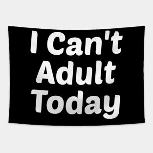 I Can't Adult Today Tapestry