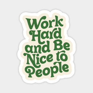 Work Hard and Be Nice to People by The Motivated Type Magnet