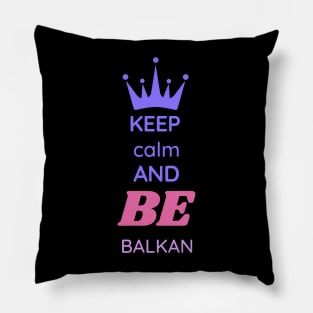 keep calm and be Balkan Pillow