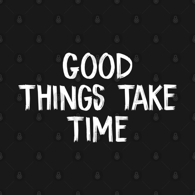 Good Things Take Time by TIHONA