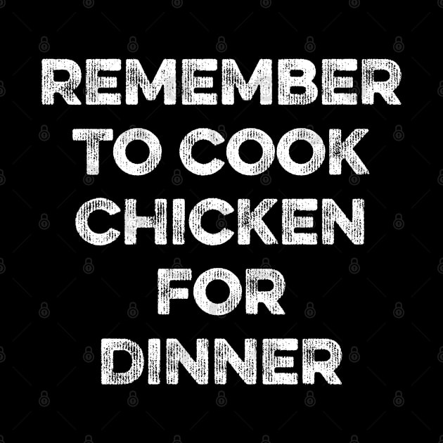 Remember to cook Chicken For Dinner by MapYourWorld