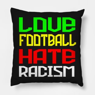 Love Football Hate Racism Pillow