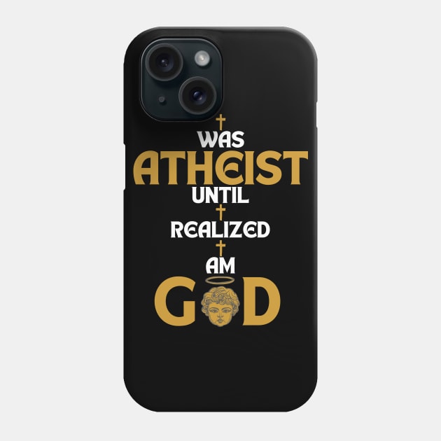 I Was Atheist Until I Realized I Am God Phone Case by maxdax